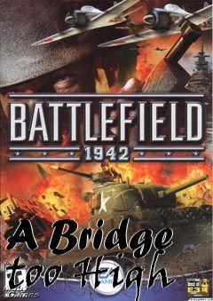 Box art for A Bridge too High