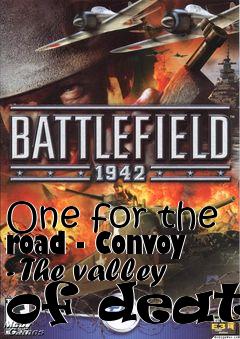 Box art for One for the road - Convoy - The valley of death