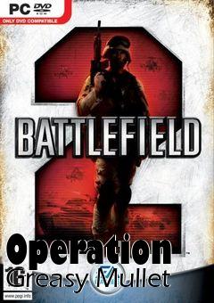 Box art for Operation Greasy Mullet