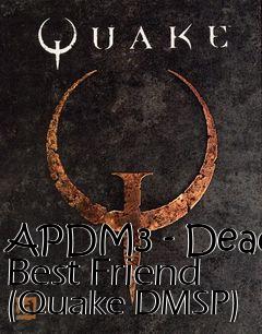 Box art for APDM3 - Dead Best Friend (Quake DMSP)