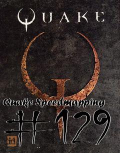 Box art for Quake Speedmapping #129