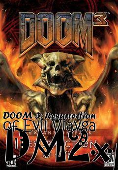 Box art for DOOM 3: Resurrection of Evil Viavga DM2xp