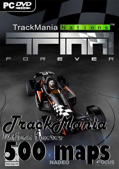 Box art for TrackMania Nations Forever 500 maps