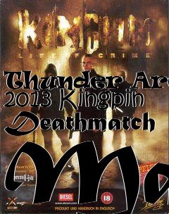 Box art for Thunder Arena 2013 Kingpin Deathmatch Map