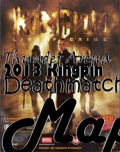 Box art for Thunder Arena 2013 Kingpin Deathmatch Map