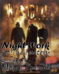 Box art for Night Work At The Factory - Single Player Episode