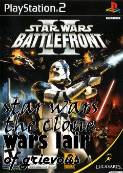 Box art for star wars the clone wars lair of grievous