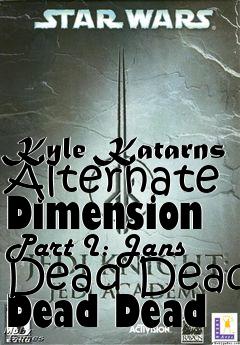 Box art for Kyle Katarns Alternate Dimension Part I: Jans Dead Dead Dead Dead