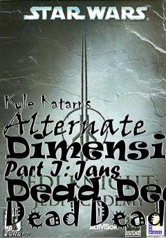 Box art for Kyle Katarns Alternate Dimension Part I: Jans Dead Dead Dead Dead