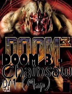 Box art for DOOM 3 - Chainsaw DM (Map)