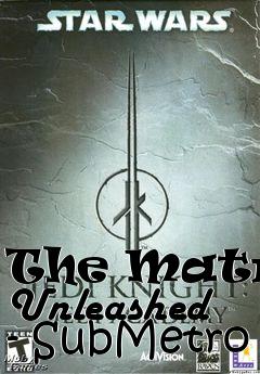 Box art for The Matrix Unleashed - SubMetro