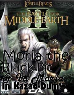 Box art for Moria the Black Pit & In Moria In Kazad-Dum!