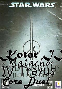 Box art for Kotor II - Malachor IV Trayus Core Duel