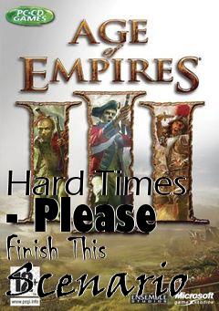 Box art for Hard Times - Please Finish This Scenario