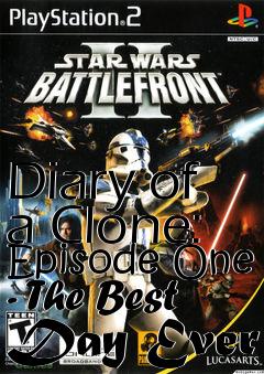 Box art for Diary of a Clone: Episode One - The Best Day Ever
