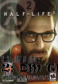 Box art for Half-Life 2: DM The Containers