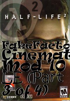 Box art for FakeFactorys Cinematic Mod 10 - LE (Part 3 of 4)