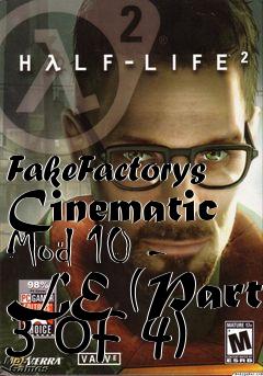 Box art for FakeFactorys Cinematic Mod 10 - LE (Part 3 of 4)