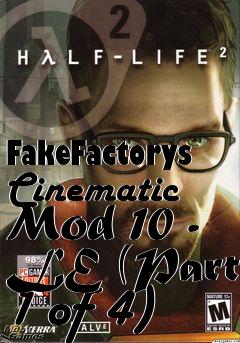 Box art for FakeFactorys Cinematic Mod 10 - LE (Part 1 of 4)