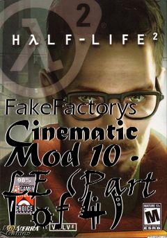 Box art for FakeFactorys Cinematic Mod 10 - LE (Part 1 of 4)