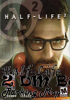 Box art for Half-Life 2 DM Bwo Parking Map