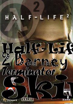 Box art for Half-Life 2 Barney Terminator Skin