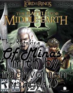 Box art for The Retaking Of Minas Tirith by iraqiwomen (original)