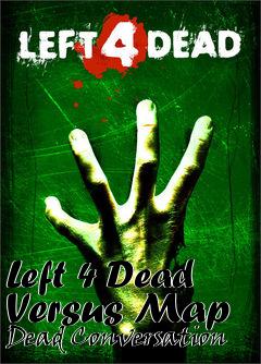 Box art for Left 4 Dead Versus Map Dead Conversation