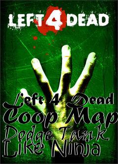 Box art for Left 4 Dead Coop Map Dodge Tank Like Ninja