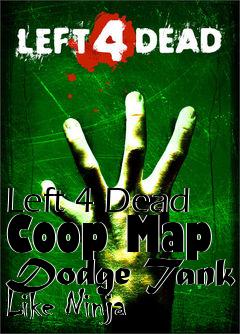 Box art for Left 4 Dead Coop Map Dodge Tank Like Ninja