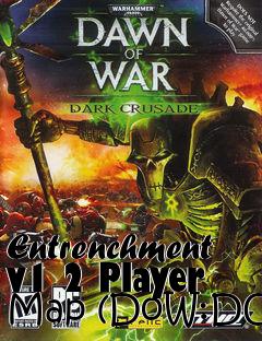 Box art for Entrenchment v1 2 Player Map (DoW:DC)