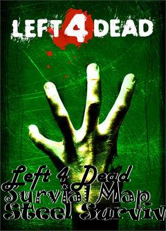 Box art for Left 4 Dead Survial Map Steel Survival