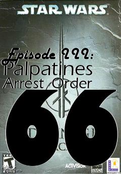 Box art for Episode III: Palpatines Arrest  Order 66