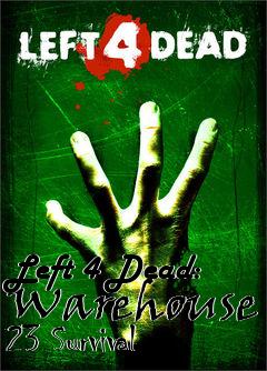 Box art for Left 4 Dead: Warehouse 23 Survival