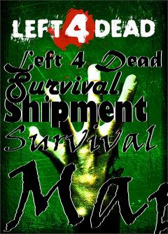 Box art for Left 4 Dead Survival Shipment Survival Map