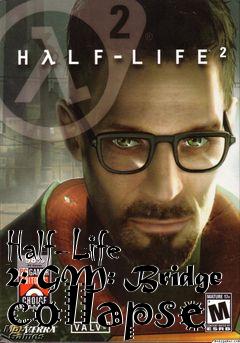 Box art for Half-Life 2: GM: Bridge collapse