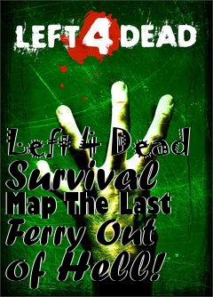 Box art for Left 4 Dead Survival Map The Last Ferry Out of Hell!