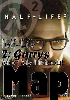 Box art for Half-Life 2: Garrys Mod My Hideout Map