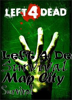 Box art for Left 4 Dead Survival Map City Survival