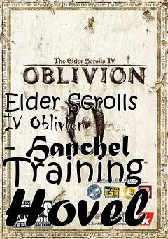 Box art for Elder Scrolls IV Oblivion - Hanchel Training Hovel