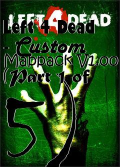 Box art for Left 4 Dead - Custom Mappack V1.00 (Part 1 of 5)