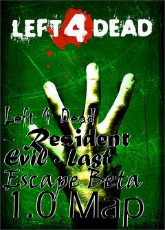 Box art for Left 4 Dead - Resident Evil - Last Escape Beta 1.0 Map