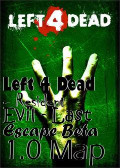 Box art for Left 4 Dead - Resident Evil - Last Escape Beta 1.0 Map