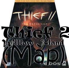 Box art for Thief 2: Willow Island (Map)