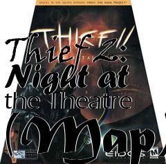 Box art for Thief 2: Night at the Theatre (Map)