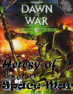 Box art for Heresy of chaos vs Space Marine