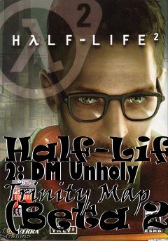 Box art for Half-Life 2: DM Unholy Trinity Map (Beta 2)