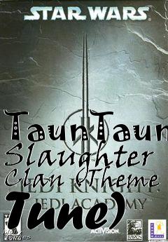 Box art for TaunTaun Slaughter Clan (Theme Tune)