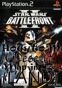 Box art for How to Make a Decent Map in BF2 (LAND)