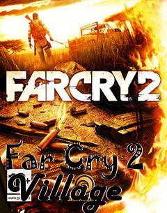 Box art for Far Cry 2 Village